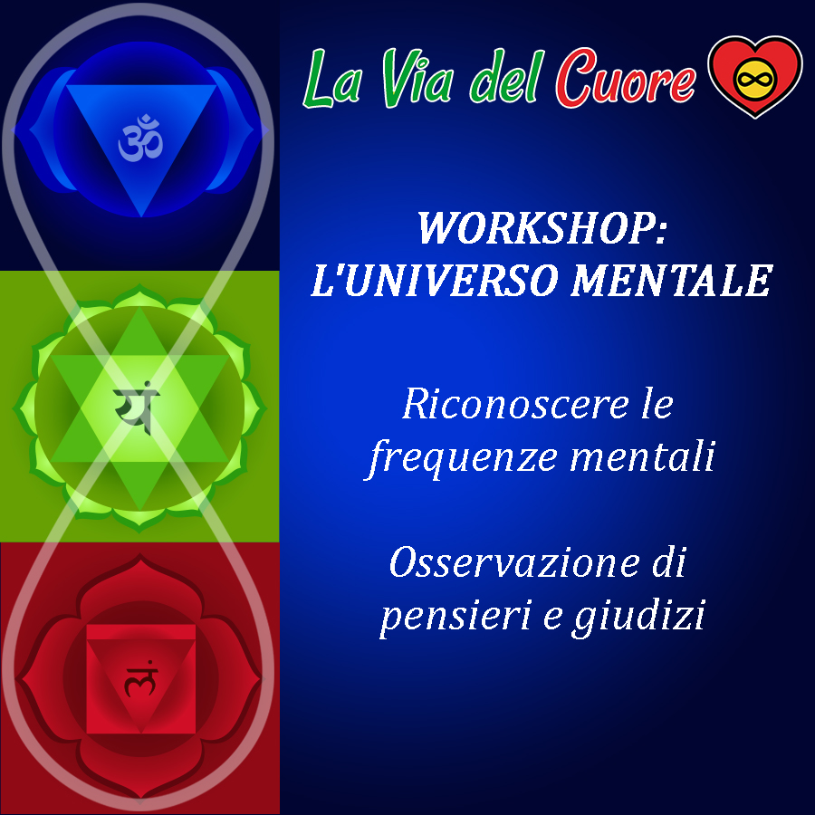 WORKSHOP I 3 CENTRI DELLA COSCIENZA: Universo Mentale 
con Federico D'Ambrosio
La Via del Cuore